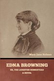 Edna Browning; or, the Leighton homestead Edna Browning; or, the Leighton homestead