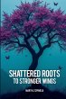 Shattered Roots to Stronger Wings - Bild 1