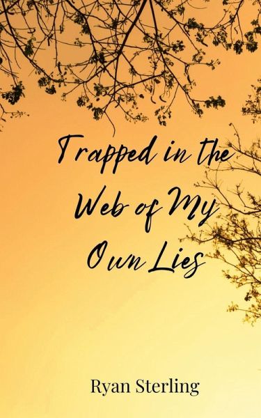 Trapped in the Web of My Own Lies Trapped in the Web of My Own Lies