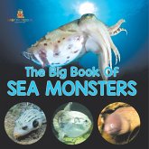 The Big Book Of Sea Monsters (Scary Looking Sea Animals) The Big Book Of Sea Monsters (Scary Looking Sea Animals)
