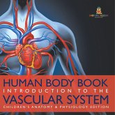 Human Body Book   Introduction to the Vascular System   Children's Anatomy & Physiology Edition