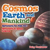 Cosmos, Earth and Mankind Astronomy for Kids Vol I   Astronomy & Space Science
