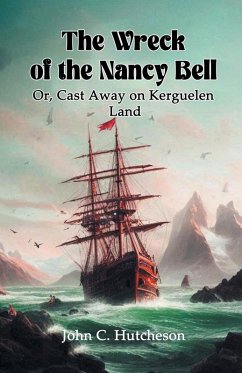 Cover The Wreck of the Nancy Bell Or, Cast Away on Kerguelen Land