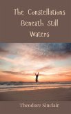 The Constellations Beneath Still Waters The Constellations Beneath Still Waters