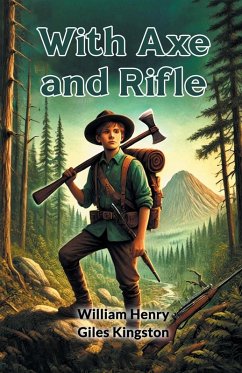 With Axe and Rifle - Kingston, William Henry Giles