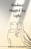 Shadows Hugged by Light Shadows Hugged by Light