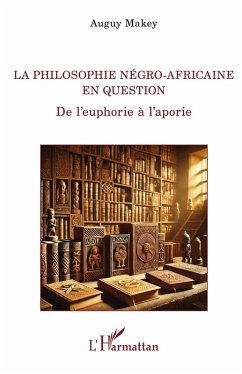 La philosophie négro-africaine en question - Makey, Auguy