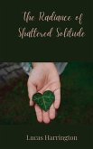 The Radiance of Shattered Solitude The Radiance of Shattered Solitude