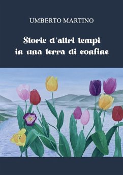 Storie d'altri tempi in una terra di confine - Martino, Umberto