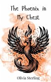 The Phoenix in My Chest The Phoenix in My Chest