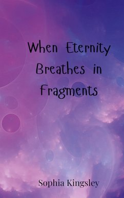 When Eternity Breathes in Fragments - Kingsley, Sophia