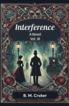 Interference A novel Vol. III - Croker, B. M. Interference A novel Vol. III - Croker, B. M.