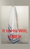 It Is His Will, AMEN It Is His Will, AMEN