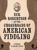 Eck Robertson at the Crossroads of American Fiddling Eck Robertson at the Crossroads of American Fiddling