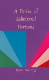 A Matrix of Splintered Horizons A Matrix of Splintered Horizons