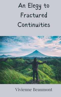 An Elegy to Fractured Continuities - Beaumont, Vivienne
