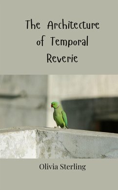 The Architecture of Temporal Reverie - Sterling, Olivia