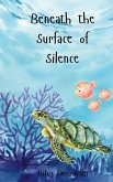 Beneath the Surface of Silence Beneath the Surface of Silence