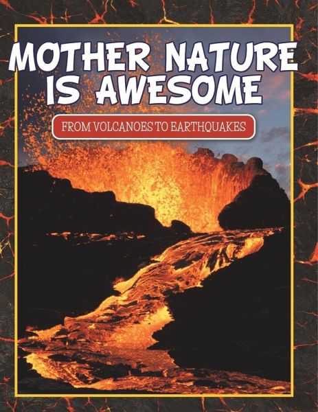 Mother Nature Is Awesome (From Volcanoes To Earthquakes) Mother Nature Is Awesome (From Volcanoes To Earthquakes)