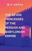 The Seven Princesses of the Persian and Babylonian Empire