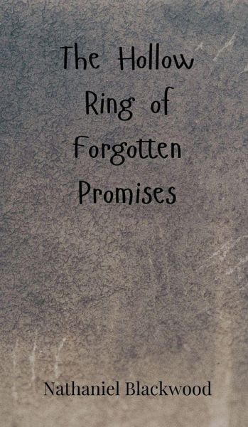 The Hollow Ring of Forgotten Promises The Hollow Ring of Forgotten Promises