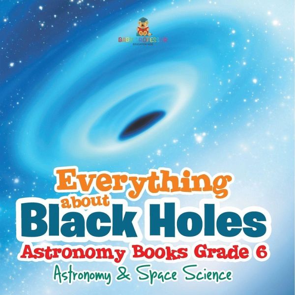 Everything about Black Holes Astronomy Books Grade 6   Astronomy & Space Science