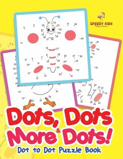 Dots, Dots & More Dots! Dot to Dot Puzzle Book Dots, Dots & More Dots! Dot to Dot Puzzle Book