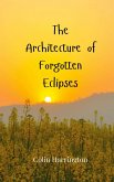 The Architecture of Forgotten Eclipses The Architecture of Forgotten Eclipses