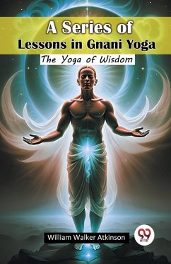 Cover A Series of Lessons in Gnani Yoga The Yoga of Wisdom
