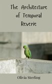 The Architecture of Temporal Reverie The Architecture of Temporal Reverie