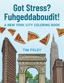 Got Stress? Fuhgeddaboudit! Got Stress? Fuhgeddaboudit!