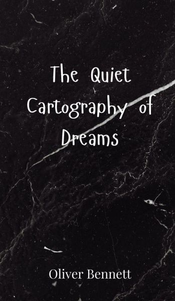 The Quiet Cartography of Dreams The Quiet Cartography of Dreams