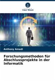 Forschungsmethoden für Abschlussprojekte in der Informatik Forschungsmethoden für Abschlussprojekte in der Informatik