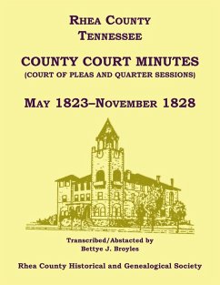 Rhea County, Tennessee County Court Minutes (Court of Pleas and Quarter Sessions), May 1823-November 1828 - Rhea County Hist. Soc.