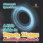 A Kid's Guide to Black Holes Astronomy Books Grade 6   Astronomy & Space Science