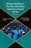 Ritual Healing in the Zion Christian Church in South Africa Ritual Healing in the Zion Christian Church in South Africa