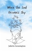 When the Soul Becomes Sky When the Soul Becomes Sky