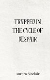 Trapped in the Cycle of Despair Trapped in the Cycle of Despair