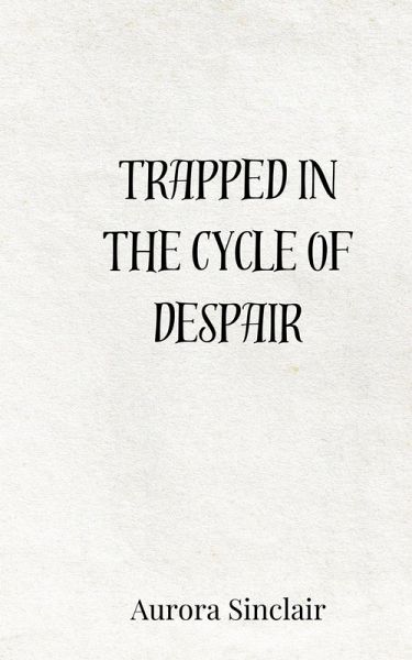 Trapped in the Cycle of Despair Trapped in the Cycle of Despair