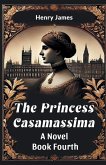 The Princess Casamassima A Novel Book Fourth The Princess Casamassima A Novel Book Fourth