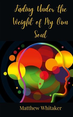 Fading Under the Weight of My Own Soul - Whitaker, Matthew