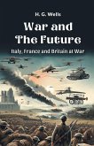 War and the Future Italy, France and Britain at War War and the Future Italy, France and Britain at War