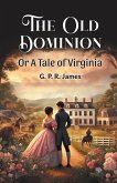 The Old Dominion Or A Tale of Virginia