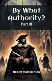 By What Authority? Part III By What Authority? Part III