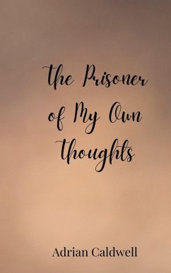 The Prisoner of My Own Thoughts - Caldwell, Adrian