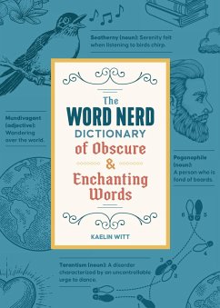 The Word Nerd Dictionary of Obscure & Enchanting Words - Witt, Kaelin