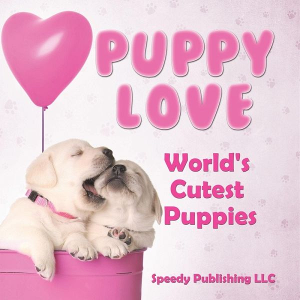 Puppy Love - World's Cutest Puppies Puppy Love - World's Cutest Puppies