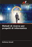 Metodi di ricerca per progetti di informatica Metodi di ricerca per progetti di informatica