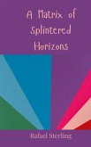 A Matrix of Splintered Horizons A Matrix of Splintered Horizons