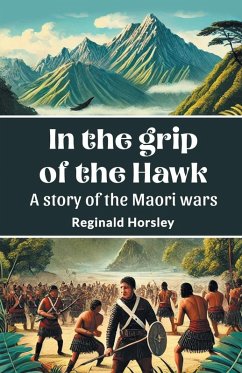 Cover In the grip of the Hawk A story of the Maori wars